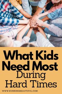 what kids need most during hard times